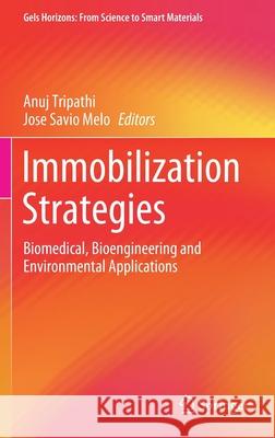 Immobilization Strategies: Biomedical, Bioengineering and Environmental Applications Anuj Tripathi Jose Savio Melo 9789811579974 Springer - książka