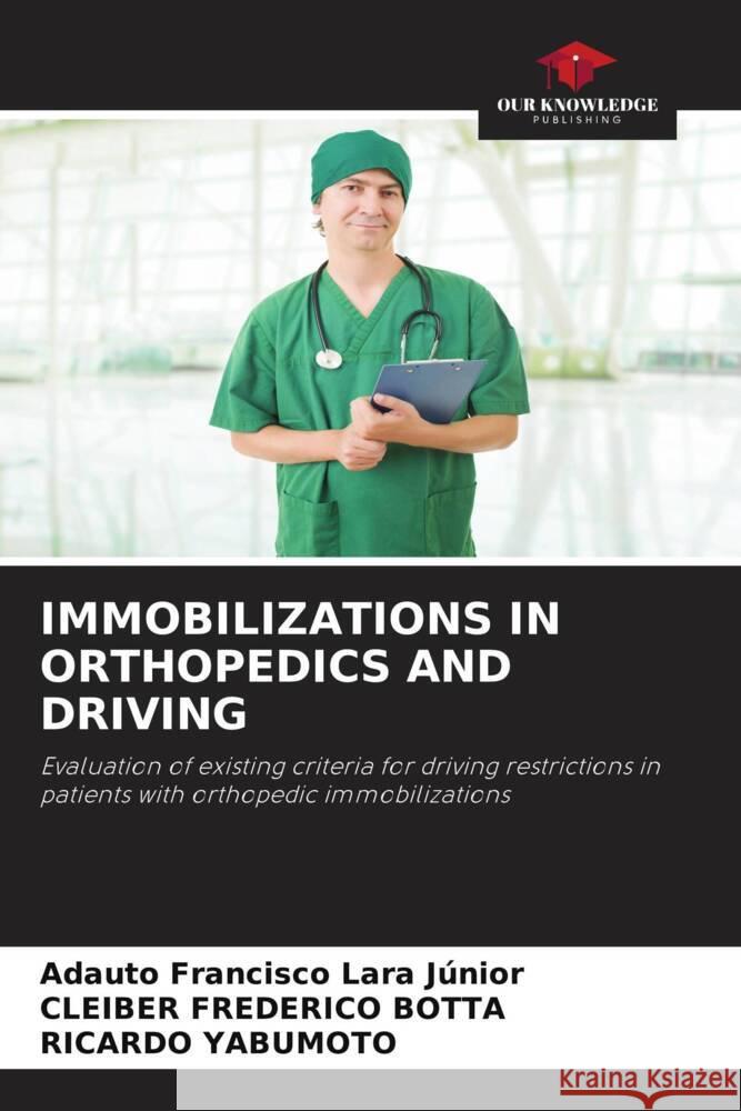 IMMOBILIZATIONS IN ORTHOPEDICS AND DRIVING Lara Junior, Adauto Francisco, Frederico Botta, Cleiber, Yabumoto, Ricardo 9786205334782 Our Knowledge Publishing - książka