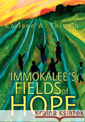 Immokalee's Fields of Hope Carlene A. Thissen 9780595663576 iUniverse - książka
