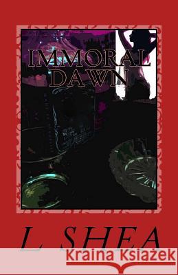 Immoral Dawn L. Shea 9781546659068 Createspace Independent Publishing Platform - książka