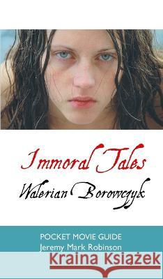 Immoral Tales: Walerian Borowczyk: Pocket Movie Guide Jeremy Mark Robinson 9781861718563 Crescent Moon Publishing - książka