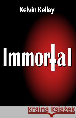 Immortal Kelvin Kelley 9781514344545 Createspace - książka