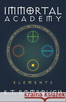 Immortal Academy: Elements K. T. Rombough 9781491745861 iUniverse - książka
