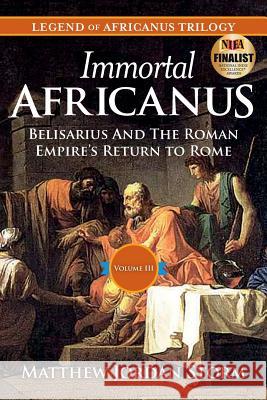 Immortal Africanus: Belisarius And The Roman Empire's Return to Rome Storm, Matthew Jordan 9781511702683 Createspace - książka