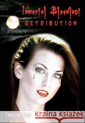 Immortal Bloodlust: Retribution Chao, Catalina 9781403382788 Authorhouse - książka