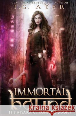 Immortal Bound: The Apsara Chronicles #1 T. G. Ayer 9780473429263 T.G. Ayer - książka