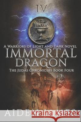 Immortal Dragon: A Warriors of Light and Dark Novel Aiden James 9781071335208 Independently Published - książka