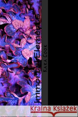 Immortal Elements Kara Cook 9781979240116 Createspace Independent Publishing Platform - książka