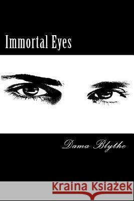 Immortal Eyes Dama Blythe 9781491274026 Createspace - książka