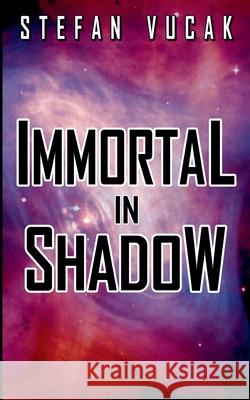 Immortal in Shadow Stefan Vucak 9780645711493 Stefan Vucak - książka