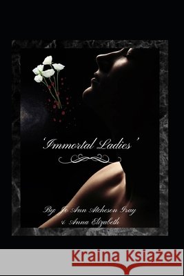 'Immortal Ladies' Elizabeth, Anna, Atcheson Gray, Jo Ann 9798324814847 Independently Published - książka