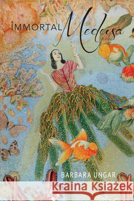 Immortal Medusa Barbara Louise Ungar 9780915380930 Word Works - książka