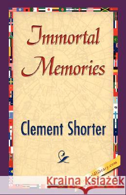 Immortal Memories Clement Shorter 9781421897349 1st World Library - książka