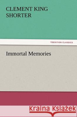 Immortal Memories Clement King Shorter 9783847228097 Tredition Classics - książka