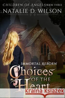 Immortal Reborn - Choices of the Heart Natalie D. Wilson 9781482559583 Createspace - książka