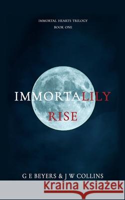 ImmortaLily Rise: Book One G. E. Beyers J. W. Collins 9781922343727 Linellen Press - książka