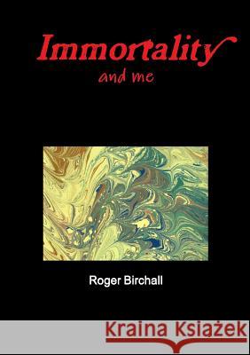 Immortality and Me Roger Birchall 9781326363185 Lulu.com - książka