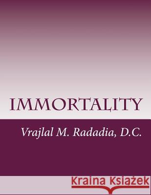 Immortality: Liberation, Enlightenment, Nirvana, Jivan Mukta, Non-Duality, Shivatva Dr Vrajlal M. Radadi 9781511939584 Createspace - książka