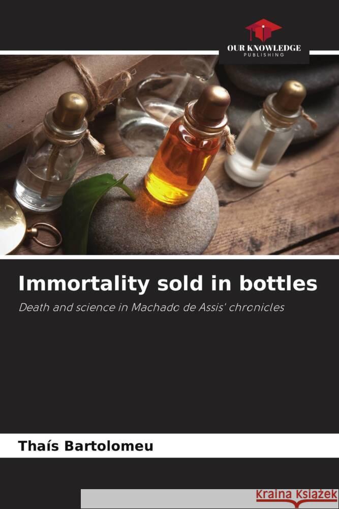 Immortality sold in bottles Bartolomeu, Thaís 9786206453987 Our Knowledge Publishing - książka