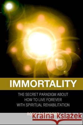 Immortality: The Secret Paradigm about How to Live Forever with Spiritual Rehabilitation Robin Sacredfire 9781508821861 Createspace - książka