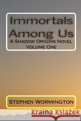 Immortals Among Us: A Shadow Origins Novel Stephen Wormington 9781449501594 Createspace - książka