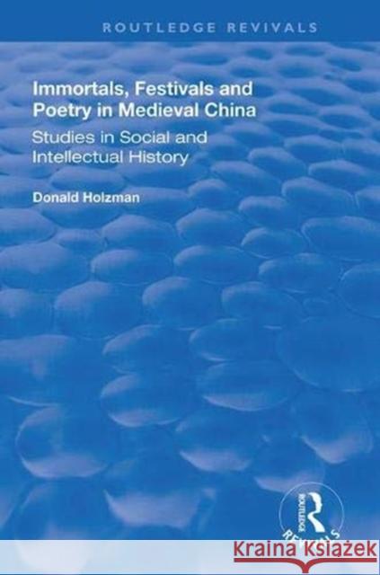 Immortals, Festivals, and Poetry in Medieval China Donald Holzman 9781138386754 Taylor and Francis - książka