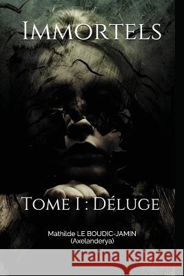 Immortels: Tome I: Déluge Le Boudic-Jamin, Mathilde 9781717984357 Independently Published - książka
