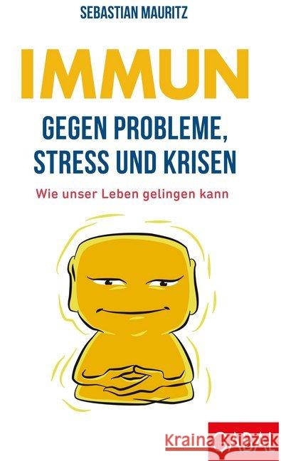 Immun gegen Probleme, Stress und Krisen : Wie unser Leben gelingen kann Mauritz, Sebastian 9783869369082 GABAL - książka