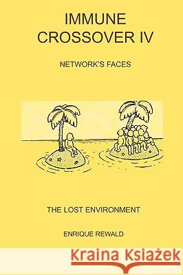 Immune Crossover IV - Network Faces - The Lost Environment Enrique Rewald Mercedes Francischetti Pablo Alejandro Snchez 9780755204793 Authors Online - książka