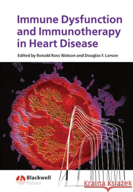 Immune Dysfunction and Immunotherapy in Heart Disease Ronald Watson Ronald Watson Douglas Larson 9781405155687 Blackwell Publishers - książka