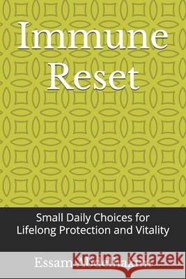 Immune Reset: Small Daily Choices for Lifelong Protection and Vitality Abdelhakim, Essam 9798263835705 Independently Published - książka