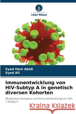Immunentwicklung von HIV-Subtyp A in genetisch diversen Kohorten Abidi, Syed Hani, Ali, Syed 9783330854642 Verlag Unser Wissen - książka