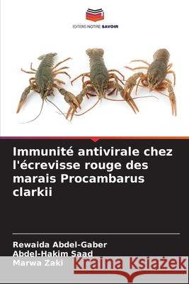 Immunit? antivirale chez l'?crevisse rouge des marais Procambarus clarkii Rewaida Abdel-Gaber Abdel-Hakim Saad Marwa Zaki 9786209379215 Editions Notre Savoir - książka