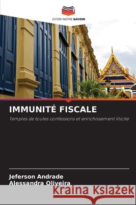 IMMUNITÉ FISCALE Andrade, Jeferson, Oliveira, Alessandra 9786208903626 Editions Notre Savoir - książka