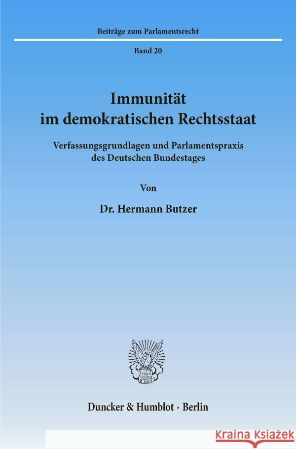 Immunitat Im Demokratischen Rechtsstaat: Verfassungsgrundlagen Und Parlamentspraxis Des Deutschen Bundestages Butzer, Hermann 9783428073054 Duncker & Humblot - książka