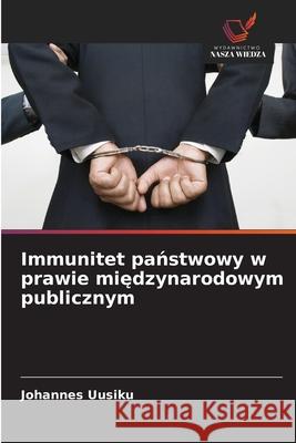 Immunitet panstwowy w prawie miedzynarodowym publicznym Uusiku, Johannes 9786208861322 Wydawnictwo Nasza Wiedza - książka