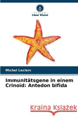 Immunit?tsgene in einem Crino?d: Antedon bifida Michel Leclerc 9786205797655 Verlag Unser Wissen - książka