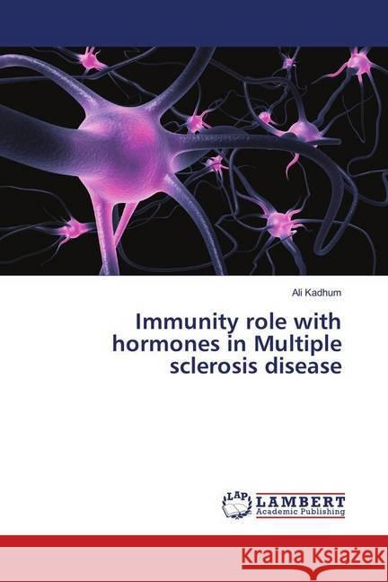 Immunity role with hormones in Multiple sclerosis disease Kadhum, Ali 9783330016019 LAP Lambert Academic Publishing - książka