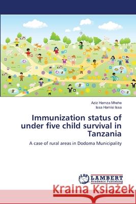 Immunization status of under five child survival in Tanzania Hamza Mhehe, Aziz 9783659151316 LAP Lambert Academic Publishing - książka