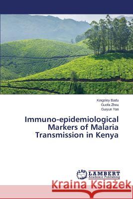 Immuno-epidemiological Markers of Malaria Transmission in Kenya Badu Kingsley                            Zhou Guofa                               Yan Guiyun 9783659720840 LAP Lambert Academic Publishing - książka