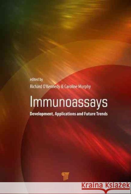 Immunoassays: Development, Applications and Future Trends Richard O'Kennedy Caroline Murphy  9789814669979 Pan Stanford Publishing Pte Ltd - książka