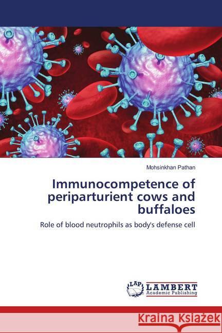 Immunocompetence of periparturient cows and buffaloes : Role of blood neutrophils as body's defense cell Pathan, Mohsinkhan 9786138340881 LAP Lambert Academic Publishing - książka