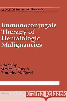 Immunoconjugate Therapy of Hematologic Malignancies Steven T. Rosen Steven T. Rosen Timothy M. Kuzel 9780792322702 Kluwer Academic Publishers - książka