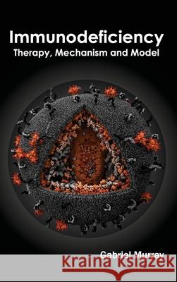 Immunodeficiency: Therapy, Mechanism and Model Gabriel Murray 9781632394286 Callisto Reference - książka