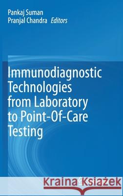 Immunodiagnostic Technologies from Laboratory to Point-Of-Care Testing Pankaj Suman Pranjal Chandra 9789811558221 Springer - książka
