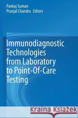 Immunodiagnostic Technologies from Laboratory to Point-Of-Care Testing Pankaj Suman Pranjal Chandra 9789811558252 Springer - książka