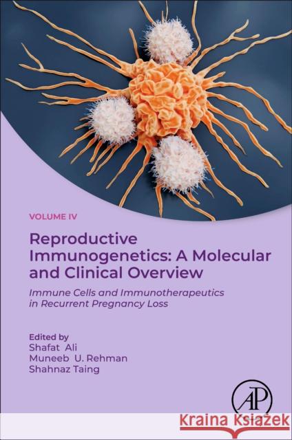 Immunogenetics: A Molecular and Clinical Overview: Immunogenetic Factors and Signaling Pathways in Recurrent Miscarriage, Volume 4 Shafat Ali Muneeb U Shahnaz Taing 9780443136573 Academic Press - książka