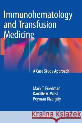 Immunohematology and Transfusion Medicine: A Case Study Approach Friedman, Mark T. 9783319366425 Springer - książka