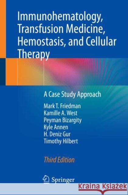 Immunohematology, Transfusion Medicine, Hemostasis, and Cellular Therapy: A Case Study Approach Mark T. Friedman Kamille A. West Peyman Bizargity 9783031146374 Springer - książka