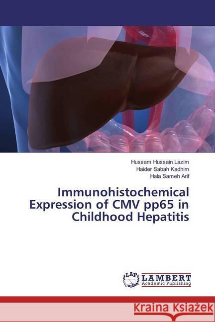 Immunohistochemical Expression of CMV pp65 in Childhood Hepatitis Hussain Lazim, Hussam; Sabah Kadhim, Haider; Sameh Arif, Hala 9783330001398 LAP Lambert Academic Publishing - książka